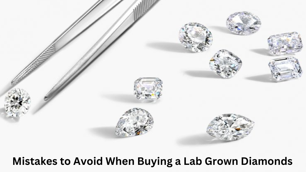 Mistakes to Avoid When Buying a Lab Grown Diamonds